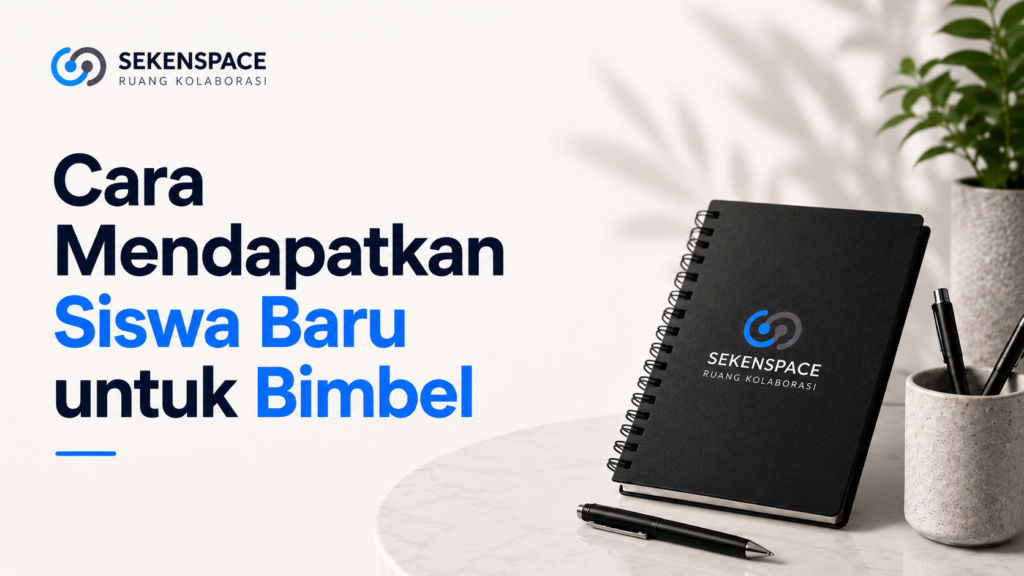 Cara Mendapatkan Siswa Baru untuk Bimbel: 10 Strategi Efektif di Era Digital