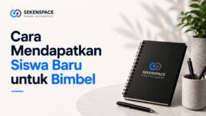 Cara Mendapatkan Siswa Baru untuk Bimbel: 10 Strategi Efektif di Era Digital